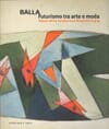 Copertina Balla futurismo tra arte e moda, opere della fondazione Biagiotti Cigna, catalogo mostra Chiostro del Bramante Roma 01 ottobre 1998 31 gennaio 1999