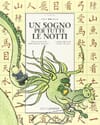 Copertina Un sogno per tutte le notti / Lisa Bresner ; illustrazioni di Frédérick Mansot ; calligrammi di Dong Qiang ; traduzione e adattamento di Giangiacomo Gerevini