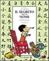 Copertina Il segreto di un nome / Lisa Bresner ; illustrazioni di Frédérick Mansot ; calligrammi di Fan Yifu ; traduzione e adattamento di Giangiacomo Gerevini
