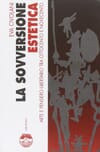 Copertina La sovversione estetica : Arte e pensiero liberatorio tra Ottocento e Novecento