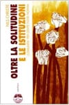 Copertina Oltre la solitudine e le istituzioni : comunità per gente fuori norma