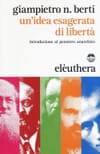 Copertina Giampietro n. Berti : un'idea esagerata di libertà / introduzione al pensiero anarchico