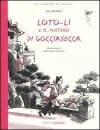Copertina Loto-Li e il mistero di Gocciasecca / Lisa Bresner ; illustrazioni di Marcelino Truong ; calligrammi di Fan Yifu ; traduzione e adattamento di Giangiacomo Gerevini