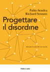 Copertina Progettare il disordine : idee per la città del 21. secolo / Pablo Sendra, Richard Sennett ; traduzione di Daria Cavallini